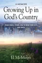 Growing Up in God's Country. A Memoir - El McMeen