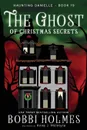 The Ghost of Christmas Secrets - Bobbi Holmes, Anna J McIntyre, Elizabeth Mackey