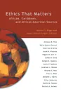 Ethics That Matters. African, Caribbean, and African American Sources - James Samuel Logan, Marcia Y. Riggs