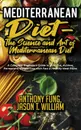 Mediterranean Diet - The Science and Art of Mediterranean Diet. A Complete Beginner's Guide to Burn Fat, Achieve Permanent Weight Loss with Fast & Healthy Meal Plans - Fung Anthony, William Jason T.