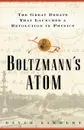 Boltzmanns Atom. The Great Debate That Launched a Revolution in Physics - David Lindley