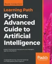 Python. Advanced Guide to Artificial Intelligence - Giuseppe Bonaccorso, Armando Fandango, Rajalingappaa Shanmugamani