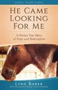 He Came Looking for Me. A Horse's True Story of Hope and Redemption - Lynn Baber