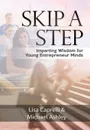 Skip a Step. Imparting Wisdom For Young Entrepreneur Minds - Lisa Caprelli, Michael Ashley