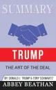 Summary of Trump. The Art of the Deal by Donald J. Trump & Tony Schwartz - Abbey Beathan