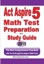 ACT Aspire 5 Math Test Preparation and Study Guide. The Most Comprehensive Prep Book with Two Full-Length ACT Aspire Math Tests - Michael Smith, Reza Nazari