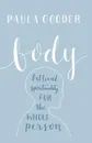 Body. A Biblical Spirituality for the Whole Person - Paula Gooder