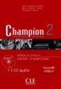 Champion 2. Méthode de français. Cahier d'exercices (+ CD) - Annie Monnerie-Goarin, Evelyne Sirejols