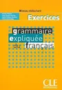 Grammaire expliquée du français: Niveau debutant. Exercice - Roxane Boulet, C. Huet-Ogle, Sylvie Poisson-Quinton