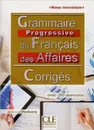 Grammaire progressive du français du Français des affaires. Corrigés  - Jean-Luc Penfornis