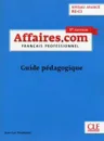 Affaires.com: Niveau avancé B2-C1. Guide pédagogique - Penfornis Jean-Luc