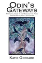 Odin's Gateways. A Practical Guide to the Wisdom of the Runes Through Galdr, Sigils and Casting - Katie Gerrard