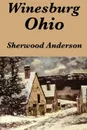 Winesburg, Ohio by Sherwood Anderson - Sherwood Anderson