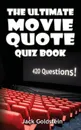 The Ultimate Movie Quote Quiz Book. 420 Questions! - Jack Goldstein