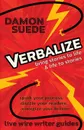 Verbalize. bring stories to life & life to stories - Damon Suede