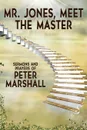 Mr. Jones, Meet the Master. Sermons and Prayers of Peter Marshall - Peter Marshall