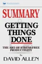 Summary of Getting Things Done. The Art of Stress-Free Productivity by David Allen - Readtrepreneur Publishing