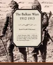 The Balkan Wars 1912 1913 - Jacob Gould Schurman