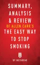 Summary, Analysis & Review of Allen Carr's The Easy Way to Stop Smoking by Instaread - Instaread Summaries