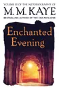 Enchanted Evening. Volume III of the Autobiography of M. M. Kaye - M M Kaye
