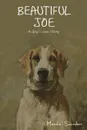 Beautiful Joe. A Dog's Own Story - Marshall Saunders