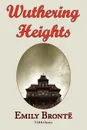 Wuthering Heights. Emily Bronte 's Classic Masterpiece - Complete Original Text - Emily Bronte