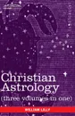 Christian Astrology (Three Volumes in One) - William Lilly