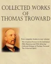 Collected Works of Thomas Troward - Thomas Troward