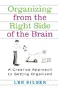 Organizing from the Right Side of the Brain. A Creative Approach to Getting Organized - Lee Silber