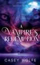 A Vampire's Redemption - Casey Wolfe