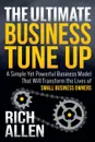 The Ultimate Business Tune Up. A Simple Yet Powerful Business Model That Will Transform the Lives of Small Business Owners - Rich Allen