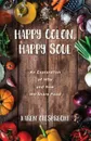 Happy Colon, Happy Soul - Karen Giesbrecht