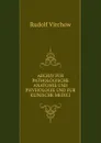 Archiv fur pathologische anatomie und physiologie und fur klinische medici - Rudolf Virchow