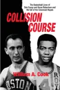 Collision Course. The Basketball Lives of Bob Cousy and Oscar Robertson and The Collapse of the Cincinnati Royals - William A Cook