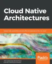 Cloud Native Architectures - Tom Laszewski, Kamal Arora, Erik Farr