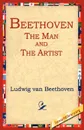 Beethoven. The Man and the Artist - Ludwig Van Beethoven