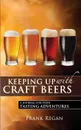 Keeping Up with Craft Beers. A Journal for Your Tasting Adventures - Frank Regan