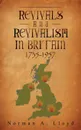 Revival and Revivalism in Britain 1735-1957 - Norman A Lloyd