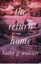 The Return Home - Kathy G Widener