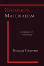 Historical Materialism. A System of Sociology - Nikolai Bukharin