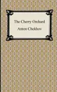 The Cherry Orchard - Anton Pavlovich Chekhov, Julius West