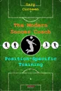 The Modern Soccer Coach. Position-Specific Training - Gary Curneen