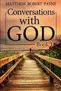 Conversations with God. Book 1 - Matthew Robert Payne