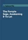 The Forsyte Saga. Awakening & To Let - J. Galsworthy