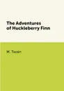 The Adventures of Huckleberry Finn - M. Twain
