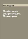 Montezuma.s Daughter/Дочь Монтесумы - H. R. Haggard