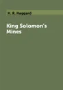 King Solomon's Mines - H. R. Haggard