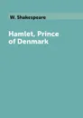 Hamlet, Prince of Denmark - W. Shakespeare