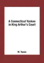A Connecticut Yankee in King Arthur's Court - M. Twain