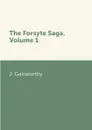 The Forsyte Saga. Volume 1 - J. Galsworthy